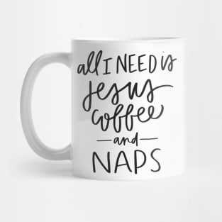 All I Need is Jesus, Coffee, and Naps Mug